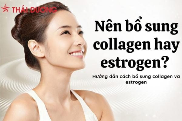 Nên bổ sung collagen hay estrogen